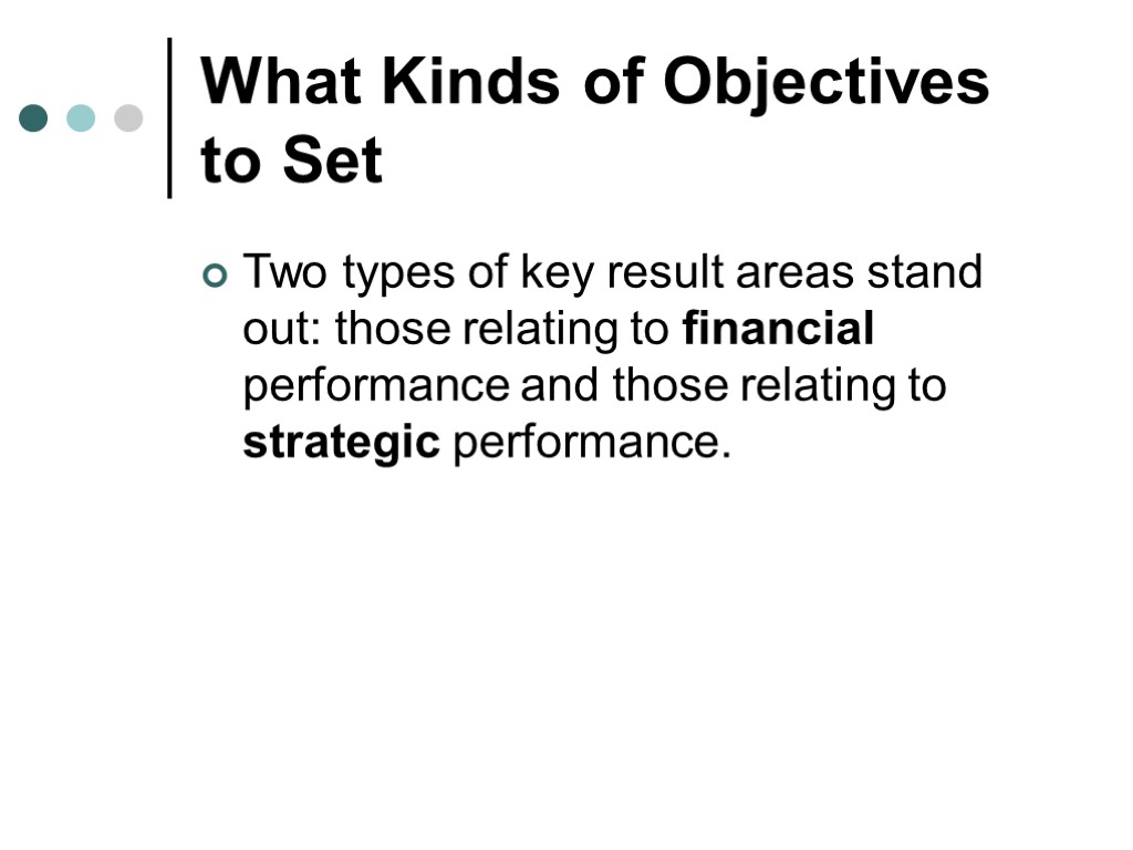 What Kinds of Objectives to Set Two types of key result areas stand out: